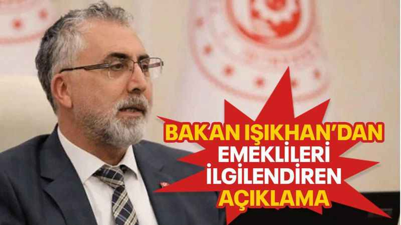 Bakan Işıkhan’dan emeklileri ilgilendiren açıklama